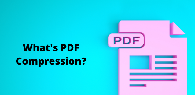 What’s PDF Compression?