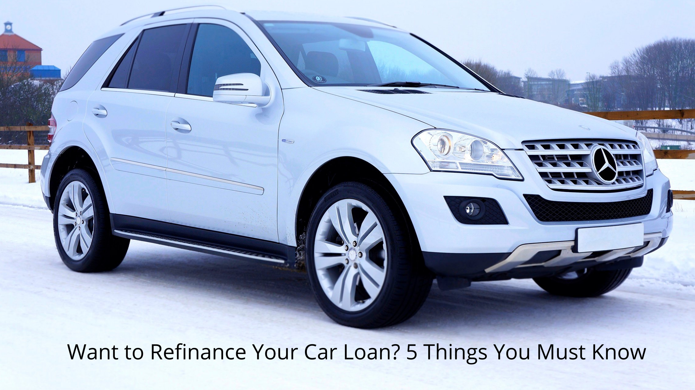 Want to Refinance Your Car Loan? 5 Things You Must Know